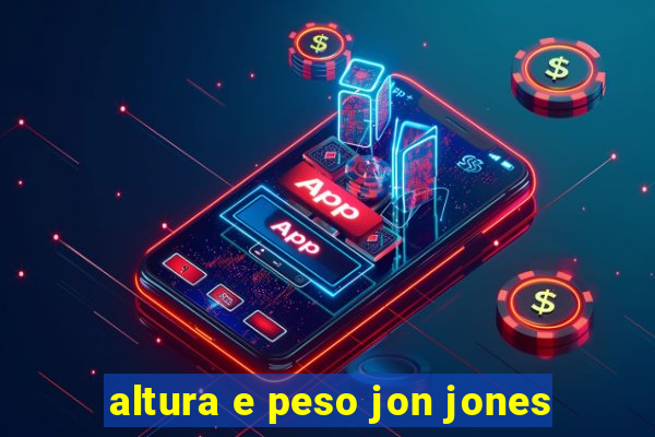 altura e peso jon jones