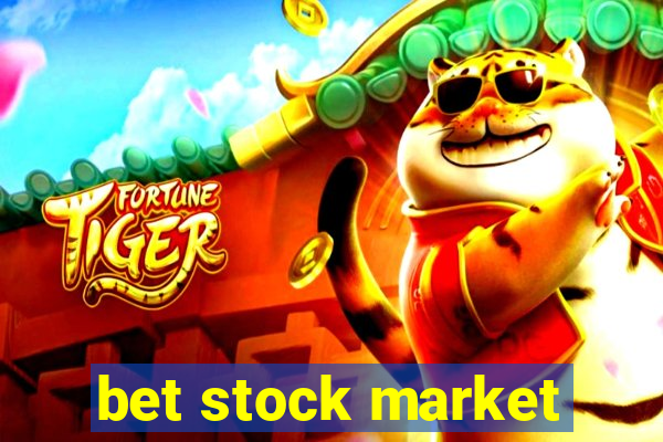 bet stock market