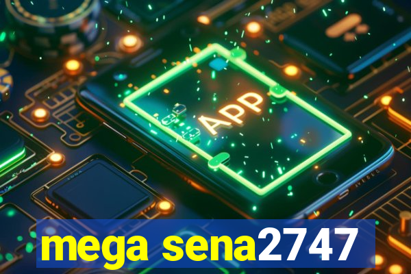 mega sena2747