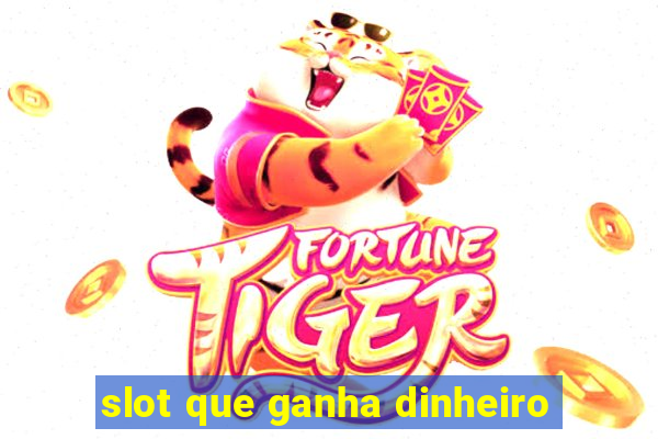 slot que ganha dinheiro