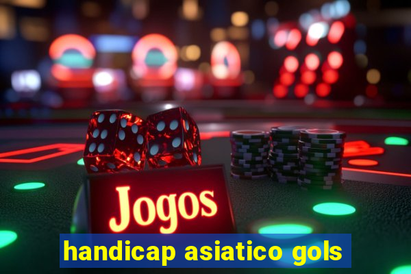 handicap asiatico gols