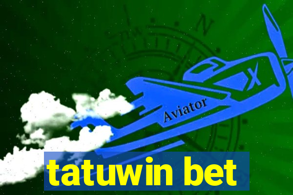 tatuwin bet