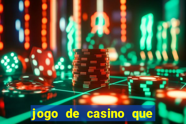 jogo de casino que ganha dinheiro de verdade