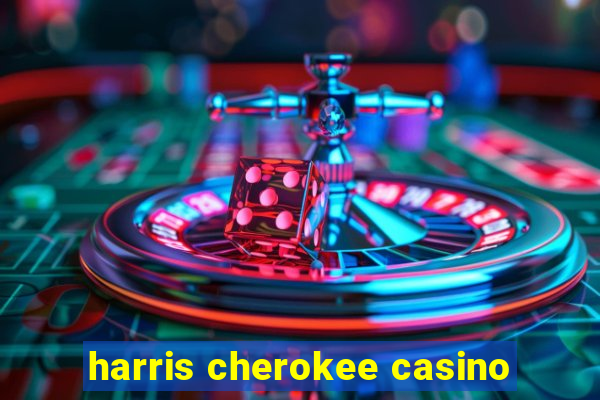 harris cherokee casino