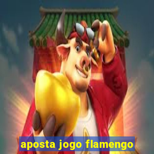 aposta jogo flamengo