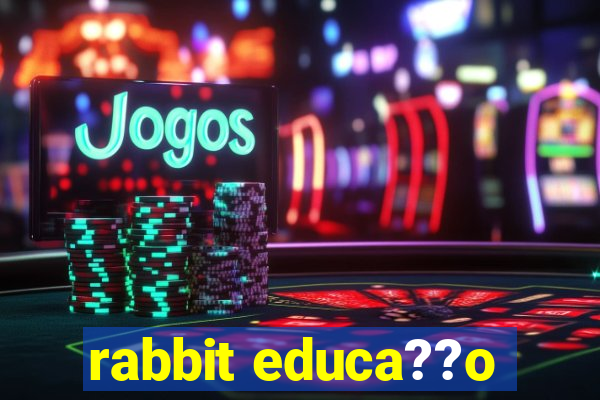 rabbit educa??o