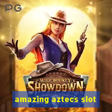 amazing aztecs slot