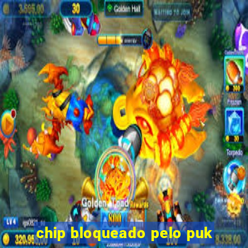 chip bloqueado pelo puk