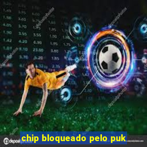 chip bloqueado pelo puk