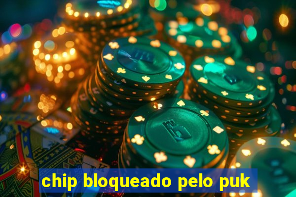 chip bloqueado pelo puk