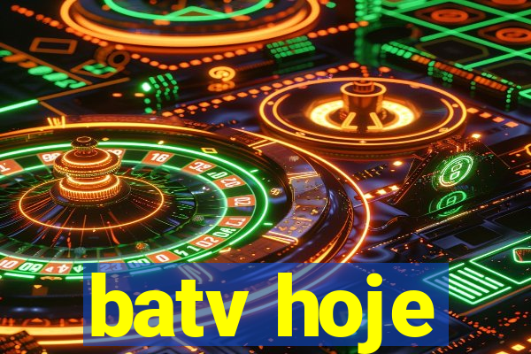 batv hoje