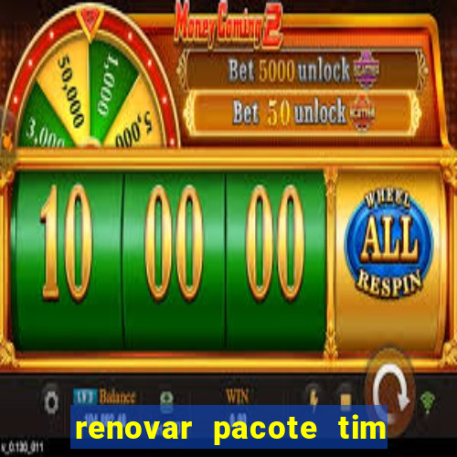 renovar pacote tim beta antes do prazo