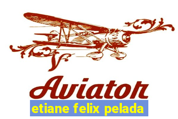 etiane felix pelada