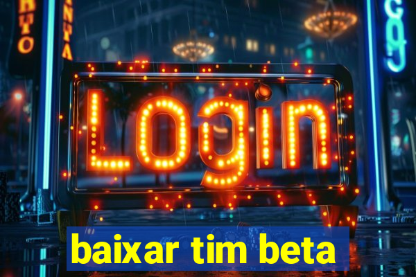 baixar tim beta