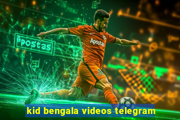 kid bengala videos telegram