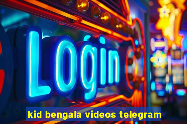 kid bengala videos telegram