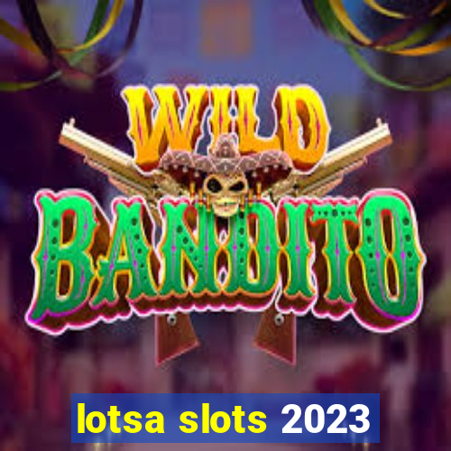 lotsa slots 2023