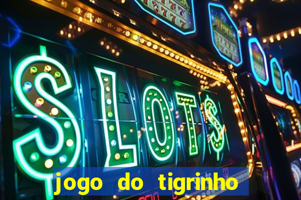 jogo do tigrinho qual o melhor