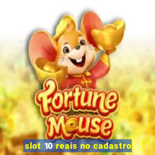 slot 10 reais no cadastro