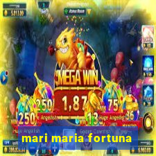 mari maria fortuna