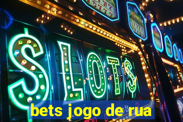 bets jogo de rua