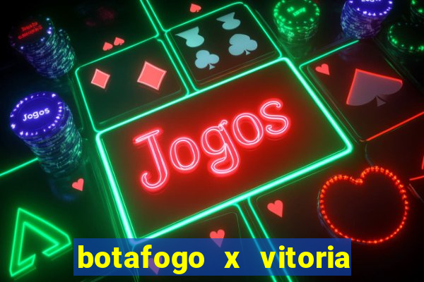 botafogo x vitoria onde assistir