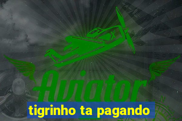 tigrinho ta pagando