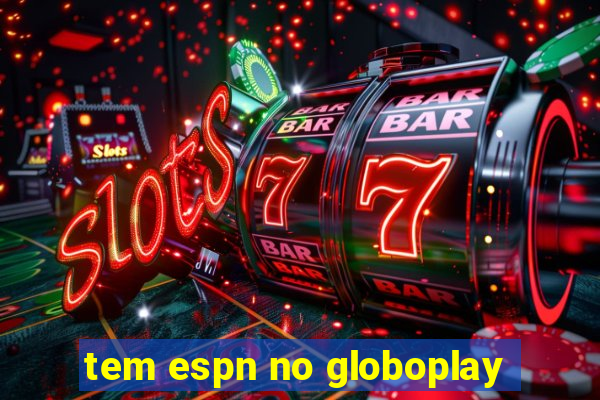 tem espn no globoplay