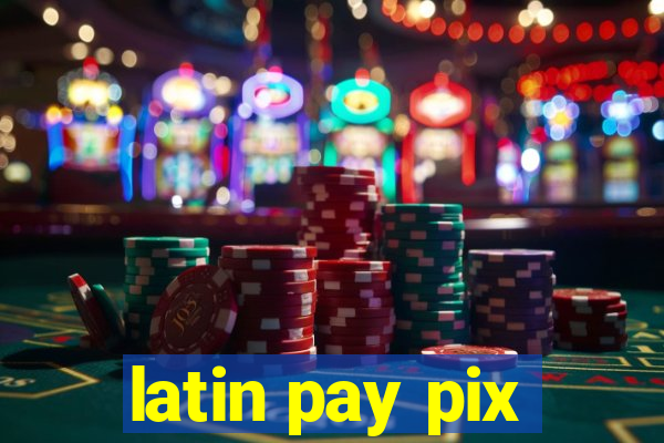 latin pay pix