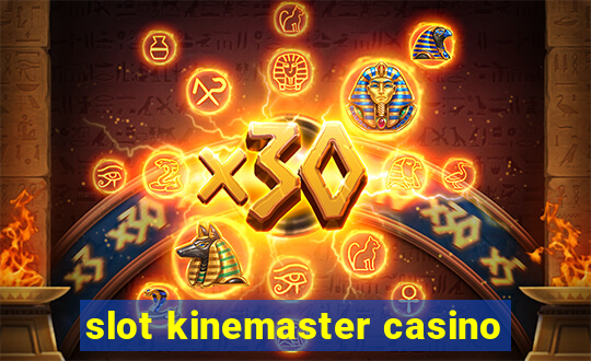 slot kinemaster casino