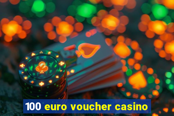 100 euro voucher casino