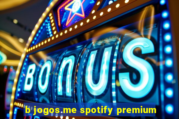 b jogos.me spotify premium