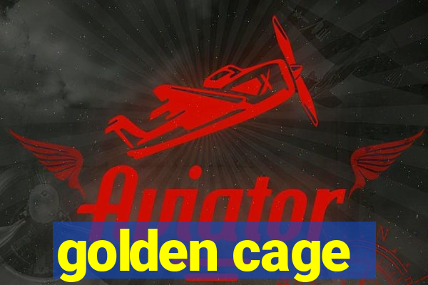 golden cage