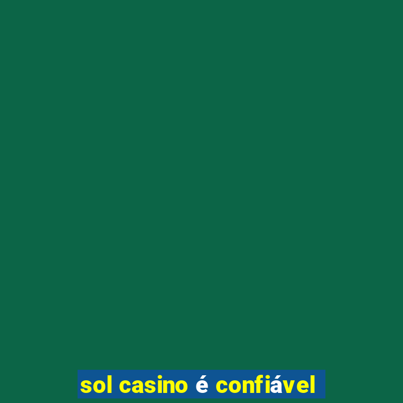 sol casino é confiável