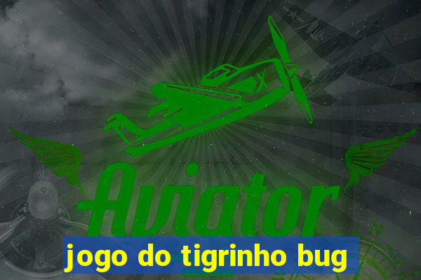 jogo do tigrinho bug