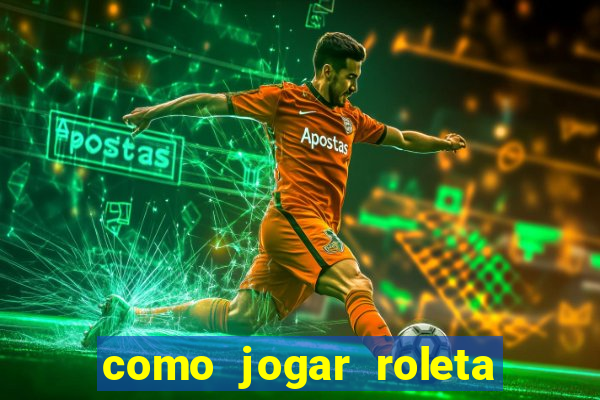 como jogar roleta europeia bet365