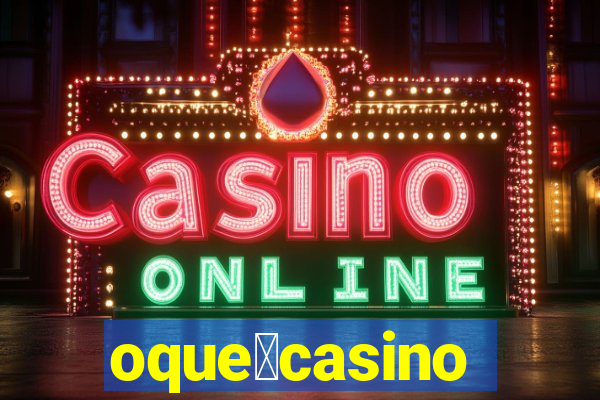 oque茅casino