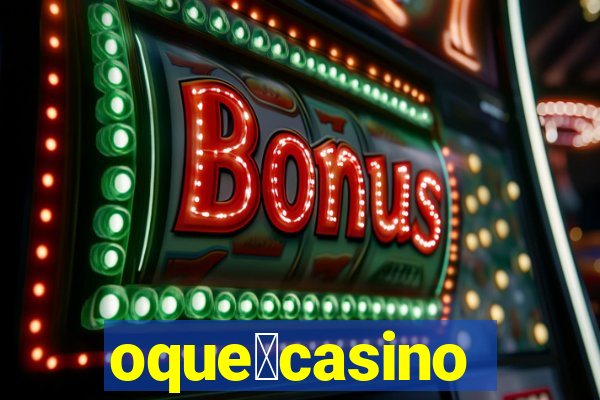 oque茅casino