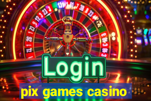 pix games casino