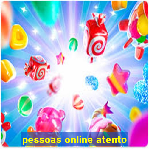 pessoas online atento