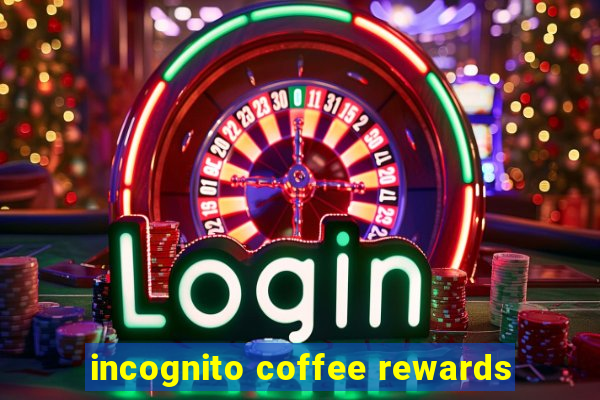 incognito coffee rewards