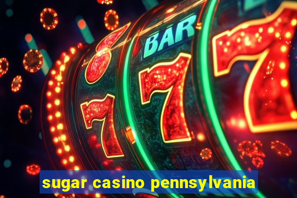 sugar casino pennsylvania