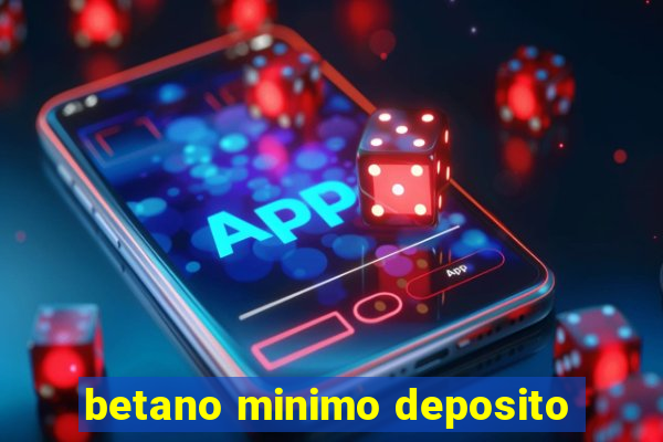 betano minimo deposito