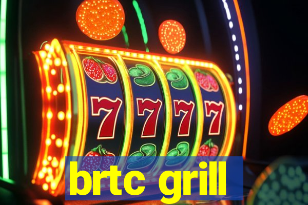 brtc grill