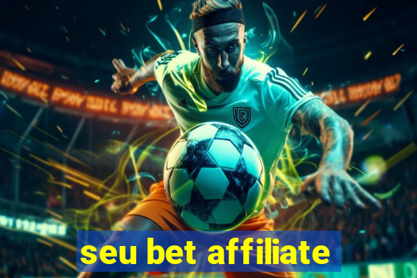 seu bet affiliate