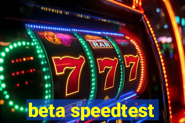 beta speedtest