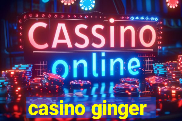 casino ginger