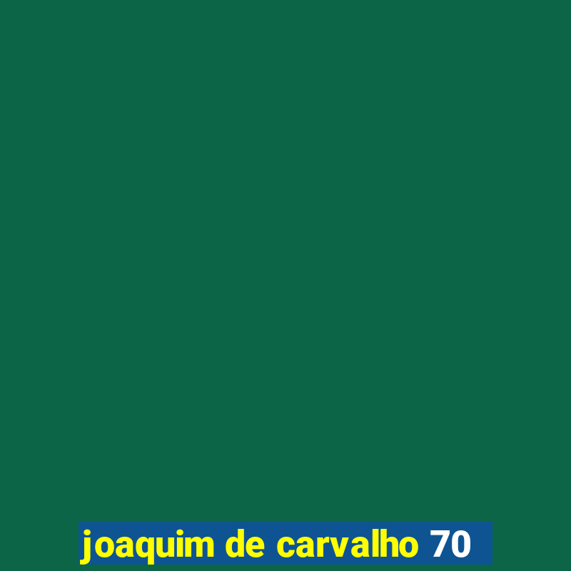 joaquim de carvalho 70