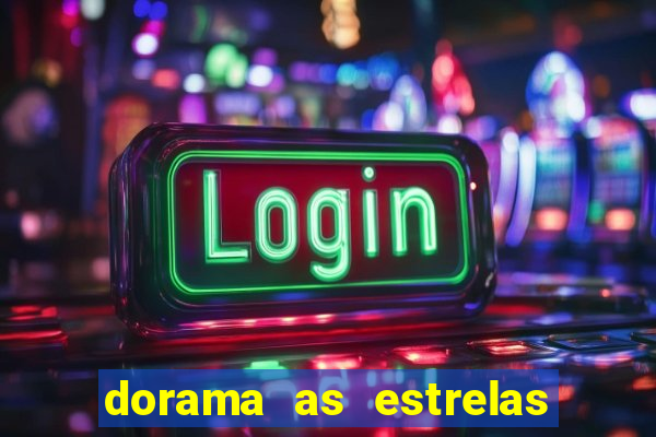 dorama as estrelas nao sao tao brilhantes quanto voce