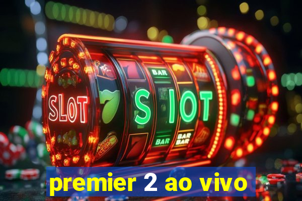 premier 2 ao vivo